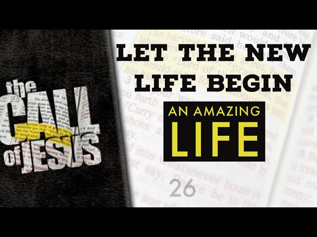 26/26 Let The New Life Begin – An Amazing life