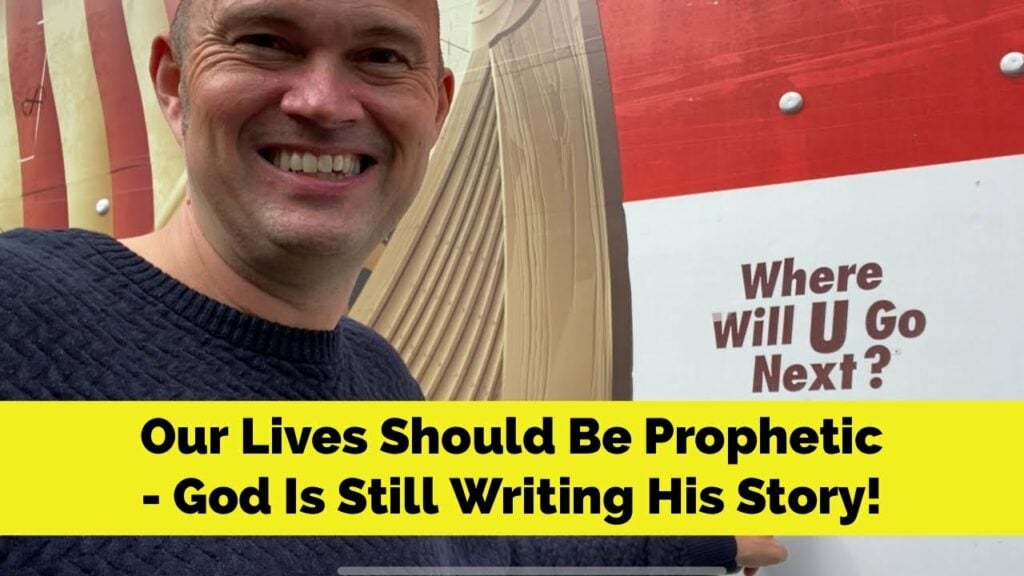 Our Lives Should Be Prophetic – God Is Still Writing His Story!