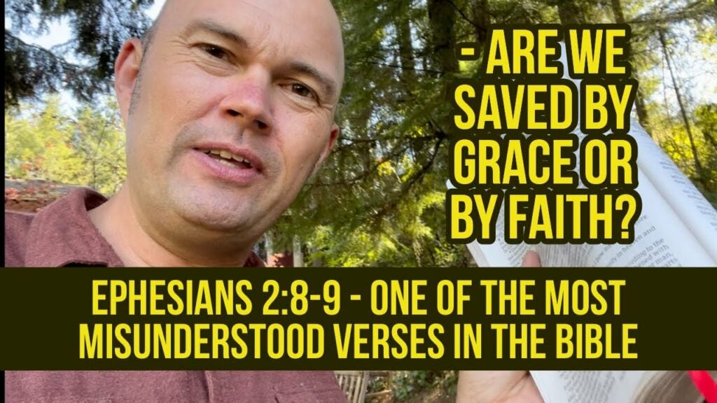 ARE WE SAVED BY GRACE OR BY FAITH? – EPH 2:8-9 – ONE OF THE MOST MISUNDERSTOOD VERSES IN THE BIBLE