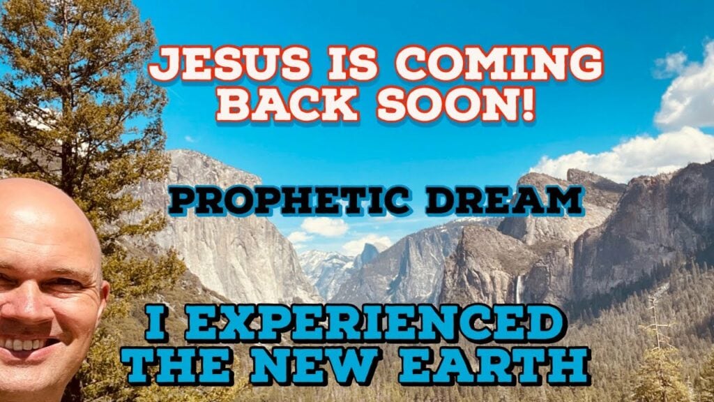 I EXPERIENCED THE NEW HEAVEN AND EARTH – JESUS IS COMING BACK SOON! — PROPHETIC DREAM —