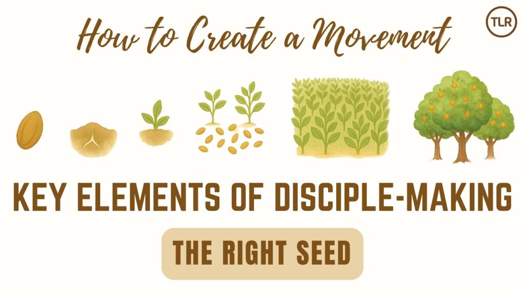 The Right Seed – It begins here, a key element in disciple-making. (1 of 8)