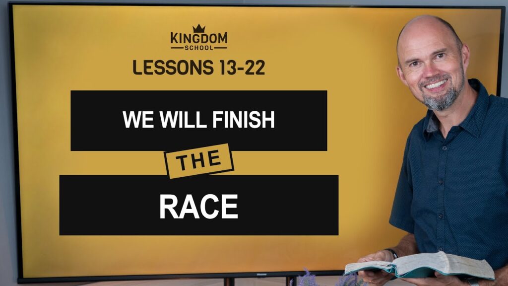 Kingdom School Lesson 13–22: We Will Finish the Race